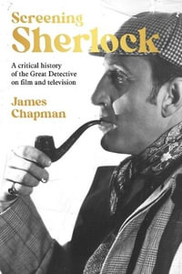 Screening Sherlock : A cultural history of the Great Detective on film and television - James Chapman