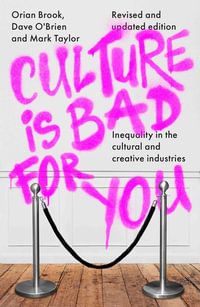 Culture is Bad For You : Inequality in the cultural and creative industries - Orian Brook