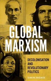 Global Marxism : Decolonisation and revolutionary politics - Simin Fadaee