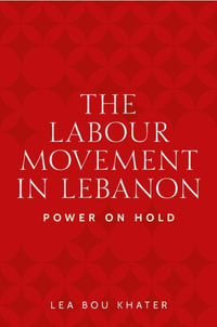 The labour movement in Lebanon : Power on hold - Lea Bou Khater