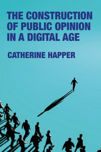 The construction of public opinion in a digital age - Catherine Happer