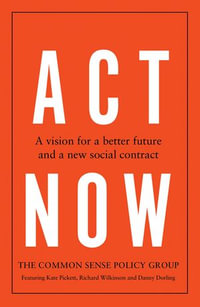 Act now : A vision for a better future and a new social contract - Common Sense Policy Group