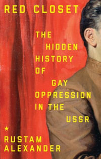 Red closet : The hidden history of gay oppression in the USSR - Rustam Alexander