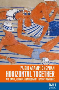 Horizontal together : Art, dance, and queer embodiment in 1960s New York - Paisid Aramphongphan