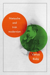 Nietzsche and Irish modernism - Patrick Bixby