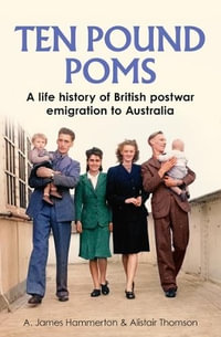 'Ten Pound Poms' : A life history of British postwar emigration to Australia - A. James Hammerton