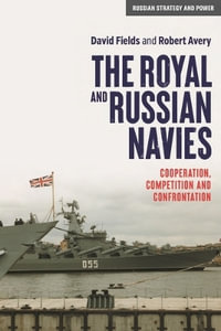 The Royal and Russian Navies : Cooperation, competition and confrontation - David Fields