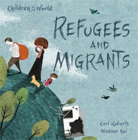 Children in Our World : Refugees and Migrants - Ceri Roberts