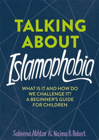 Talking About Islamophobia : And Other Big Questions - Sabeena Akhtar