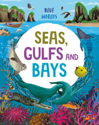 Blue Worlds : Seas, Gulfs and Bays - Anita Ganeri