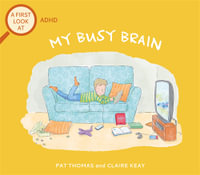 A First Look At: ADHD: My Busy Brain : A First Look At - Pat Thomas