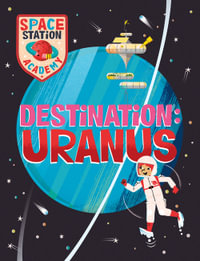 Space Station Academy: Destination: Uranus : Space Station Academy - Sally Spray