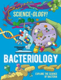 Science-ology! : Bacteriology - Anna Claybourne