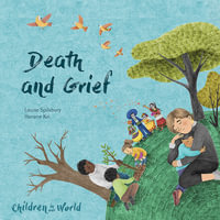 Children in Our World : Death and Grief - Louise Spilsbury