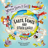 Where Does It Go?: Farts, Fumes and Other Gases : Where Does It Go? - Helen Greathead