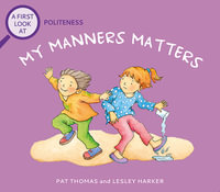 A First Look At : Politeness: My Manners Matter - Pat Thomas