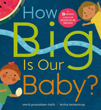 How Big is Our Baby? : 9-Month Guide For Soon-To-Be Siblings - Smriti Prasadam-Halls