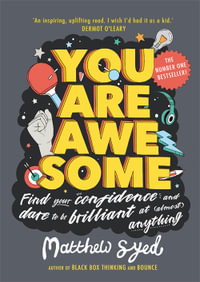 You Are Awesome : Find Your Confidence and Dare to be Brilliant at (Almost) Anything - Matthew Syed