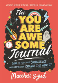 The You Are Awesome Journal : Dare to find your confidence (and maybe even change the world). Activities inspired by the no. 1 bestseller You Are Awesome - Matthew Syed