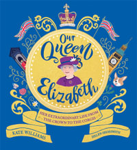 Our Queen Elizabeth : Her Extraordinary Life from the Crown to the Corgis - Kate Williams