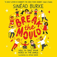 Break the Mould : How to Take Your Place in the World - WINNER OF THE AN POST IRISH BOOK AWARDS - Sinéad Burke