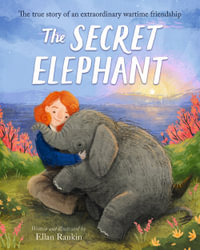 The Secret Elephant : The true story of an extraordinary wartime friendship - Ellan Rankin