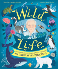 Wild Life : The Extraordinary Adventures of Sir David Attenborough - Leisa Stewart-Sharpe