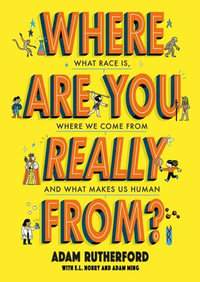 Where Are You Really From? : Our amazing evolution, what race really is and what makes us human - Adam Rutherford