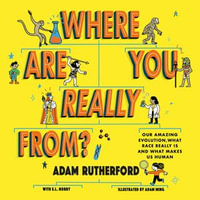 Where Are You Really From? : Adventure Through Millions of Years of Human History - Shortlisted for The Week Junior Book Awards 2024 - Adam Rutherford