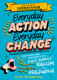 Everyday Action, Everyday Change : A children's guide to understanding and stopping prejudice and racism - Natalie Evans