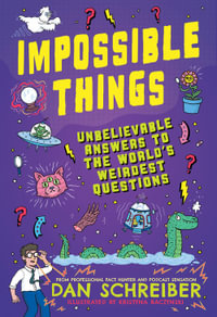 Impossible Things : The book to answer your child s most weird and wonderful questions! - Dan Schreiber