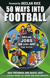 50 Ways Into Football : Dream Jobs On and Off the Pitch - Dan Freedman