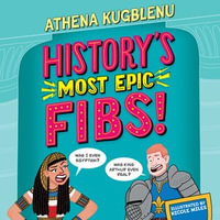 History's Most Epic Fibs : Discover the truth behind the world's biggest historical whoppers - Athena Kugblenu