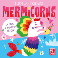 Flip-Flap Friends: Mermicorns: A Mix and Match Book : Flip-Flap Friends - PAT A CAKE