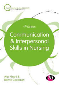 Communication and Interpersonal Skills in Nursing : Transforming Nursing Practice Series - Alec Grant