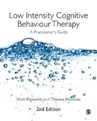 Low Intensity Cognitive Behaviour Therapy : A Practitioner's Guide - Mark Papworth