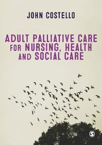 Adult Palliative Care for Nursing, Health and Social Care - John Costello