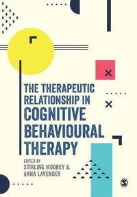 The Therapeutic Relationship in Cognitive Behavioural Therapy - Stirling Moorey