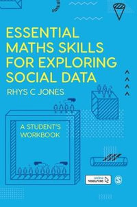 Essential Maths Skills for Exploring Social Data : A Student's Workbook - Rhys Christopher Jones