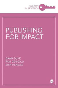 Publishing for Impact : Success in Research - Dawn Duke