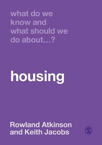 What Do We Know and What Should We Do About Housing? : What Do We Know and What Should We Do About:  - Rowland Atkinson