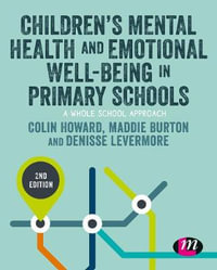 Children's Mental Health and Emotional Well-being in Primary Schools : Primary Teaching Now - Colin Howard