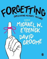 Forgetting : Explaining Memory Failure - Michael W Eysenck