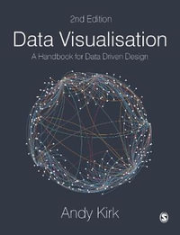 Data Visualisation : 2nd Edition - A Handbook for Data Driven Design - Andy Kirk