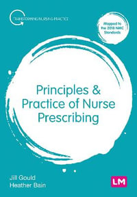 Principles and Practice of Nurse Prescribing : Transforming Nursing Practice - Jill Gould