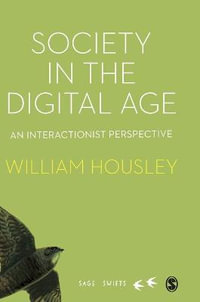 Society in the Digital Age : An Interactionist Perspective - William Housley