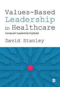 Values-Based Leadership in Healthcare : Congruent Leadership Explored - David Stanley