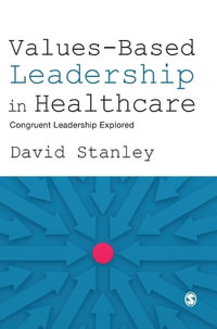 Values-Based Leadership in Healthcare : Congruent Leadership Explored - David Stanley