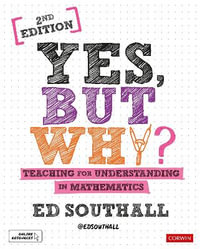 Yes, but why? Teaching for understanding in mathematics : Corwin Ltd - Ed Southall