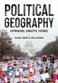 Political Geography : Approaches, Concepts, Futures - Rachael Squire